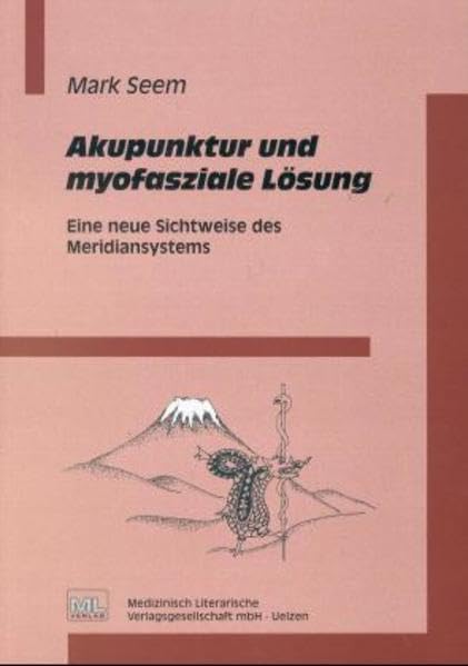 Akupunktur und myofasziale Lösung: Eine neue Sichtweise des Meridiansystems Medicine