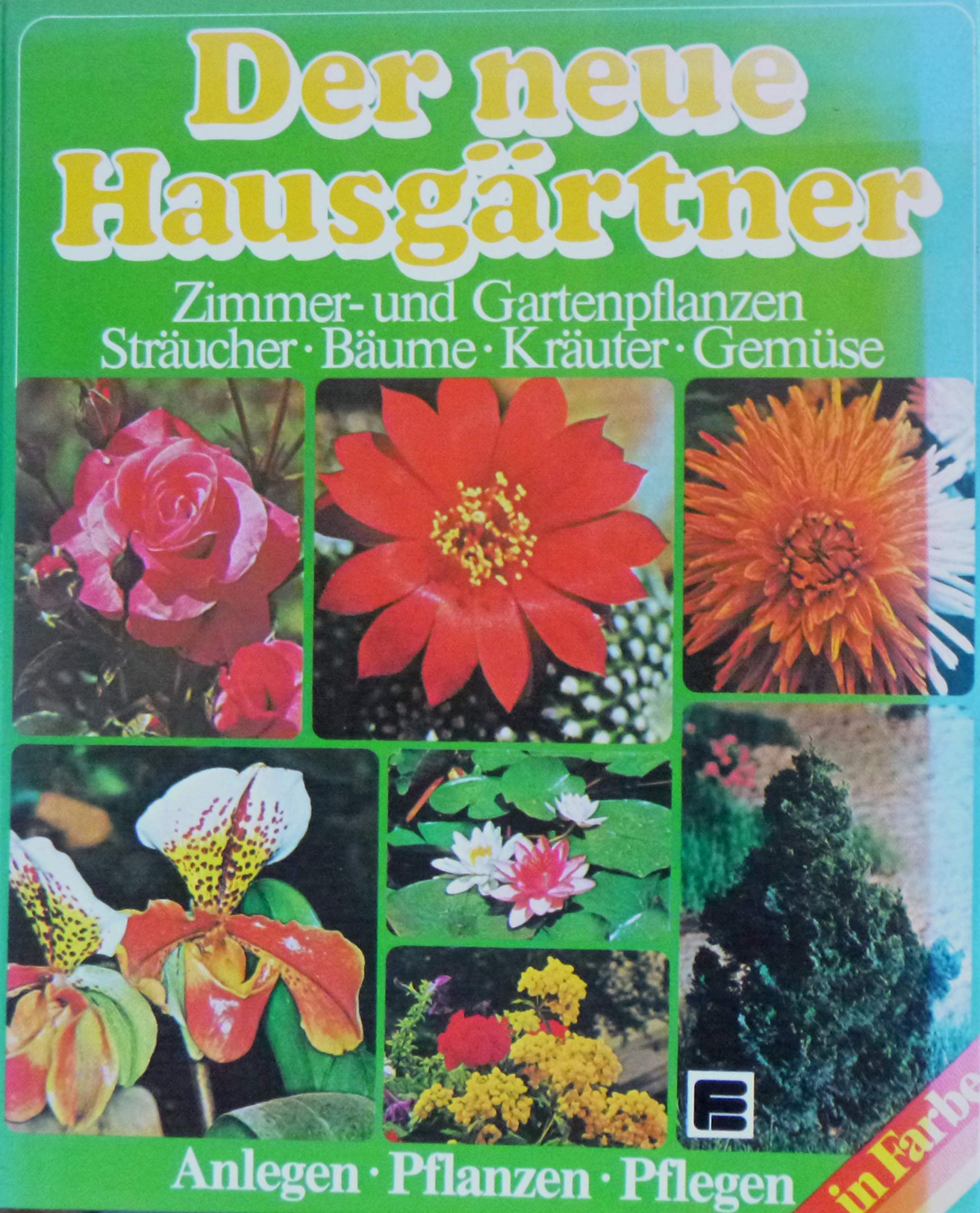 Der neue Hausgärtner. Zimmer- und Gartenpflanzen. Sträucher, Bäume, Kräuter, Gemüse Garden & Plants
