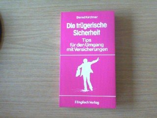 Die trügerische Sicherheit. Tips für den Umgang mit Versicherungen Business, Finance & Career