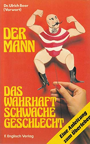 Der Mann. Das wahrhaft schwache Geschlecht. Eine Anleitung zum Überleben Psychology