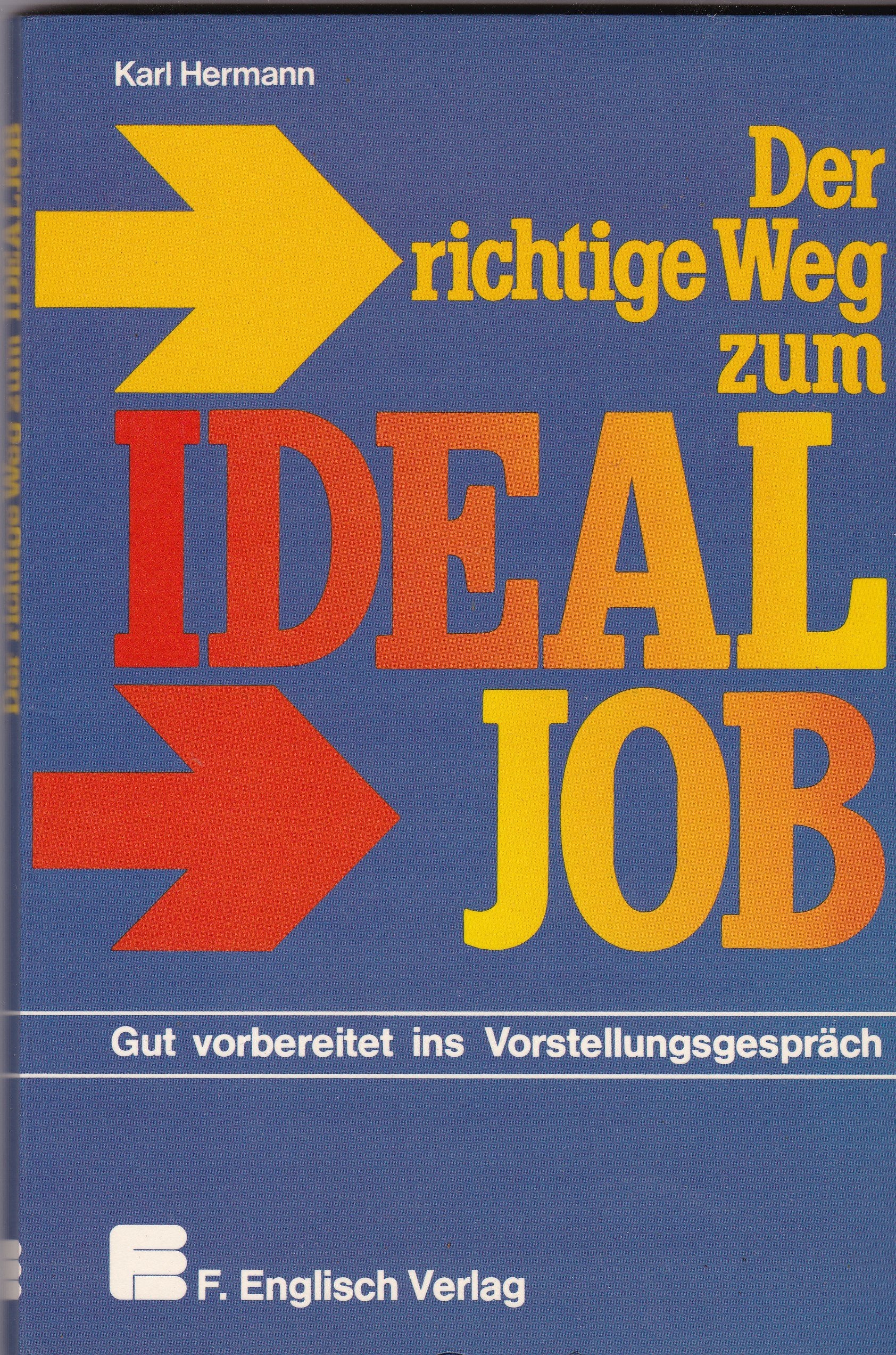 Der richtige Weg zum Idealjob. Gut vorbereitet ins Vorstellungsgespräch Business, Finance & Career