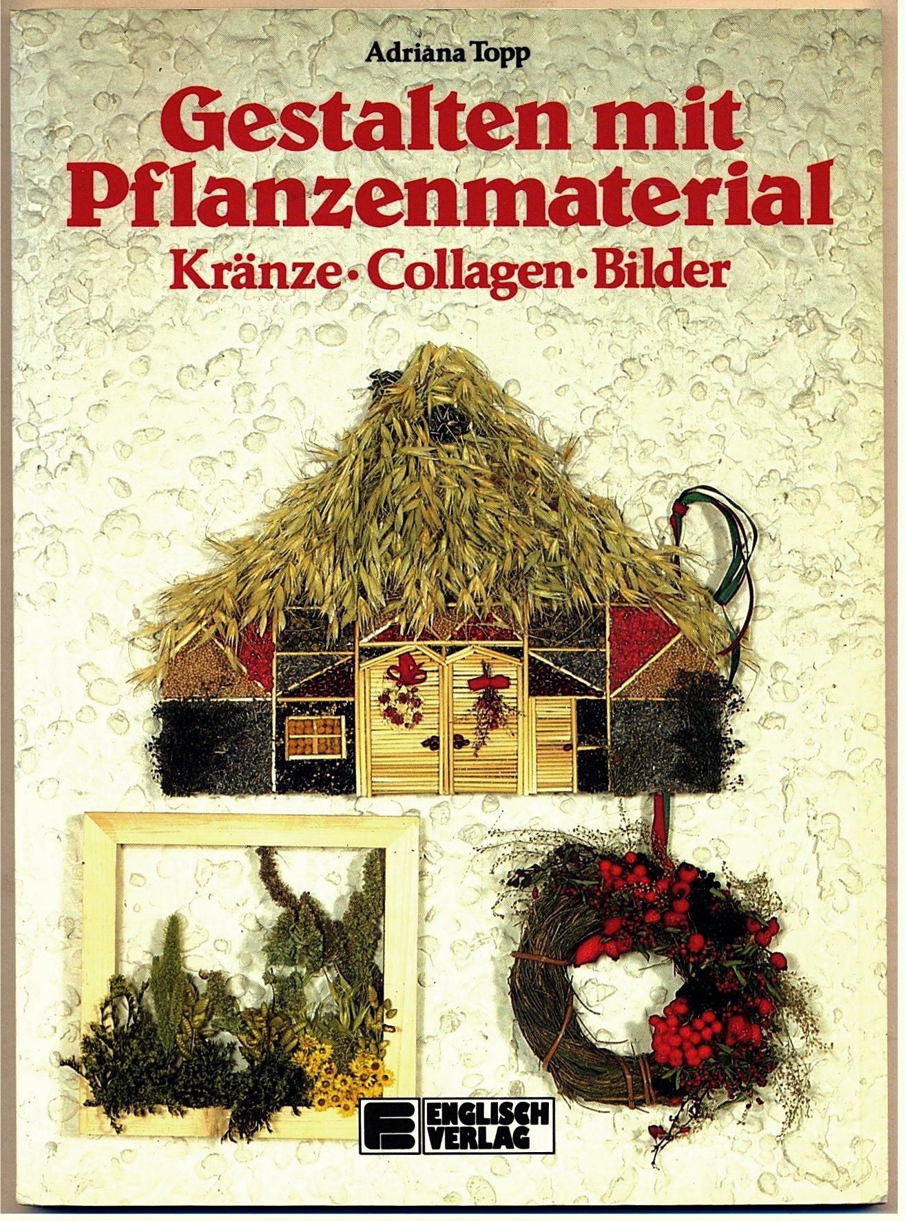 Gestalten mit Pflanzenmaterial. Kränze, Collagen, Bilder Leisure, Home & Garden