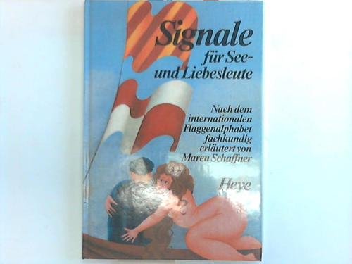Signale für See- und Liebesleute: Nach dem internationalen Flaggenalphabet fachkundig erläutert Books