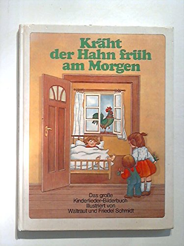 Kräht der Hahn früh am Morgen: Das grosse Kinderlieder-Bilderbuch Books