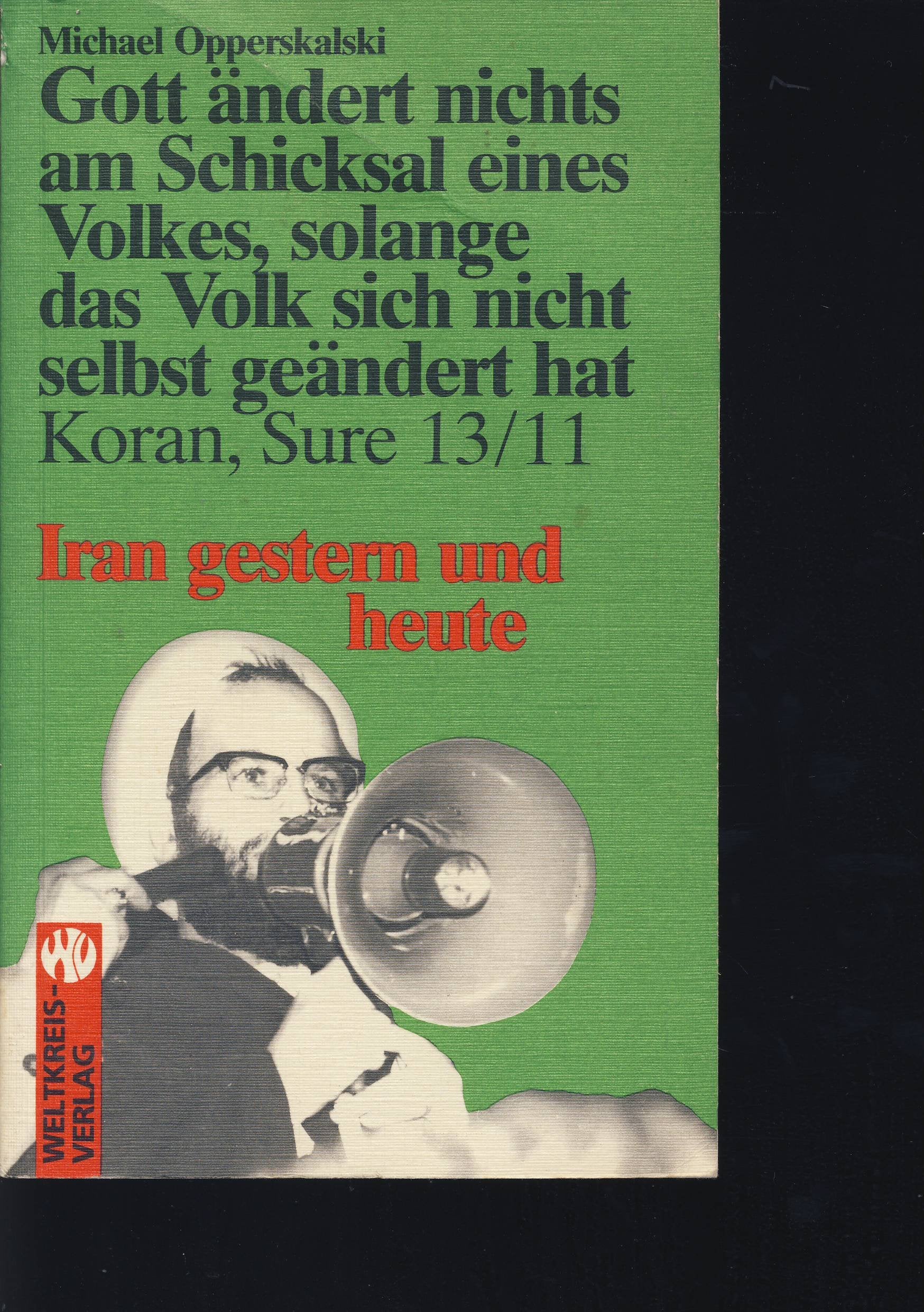 Gott ändert nichts am Schicksal eines Volkes, solange das Volk sich nicht selbst geändert hat. Iran gestern und heute. Koran, Sure 13/11 Religion & Esotericism