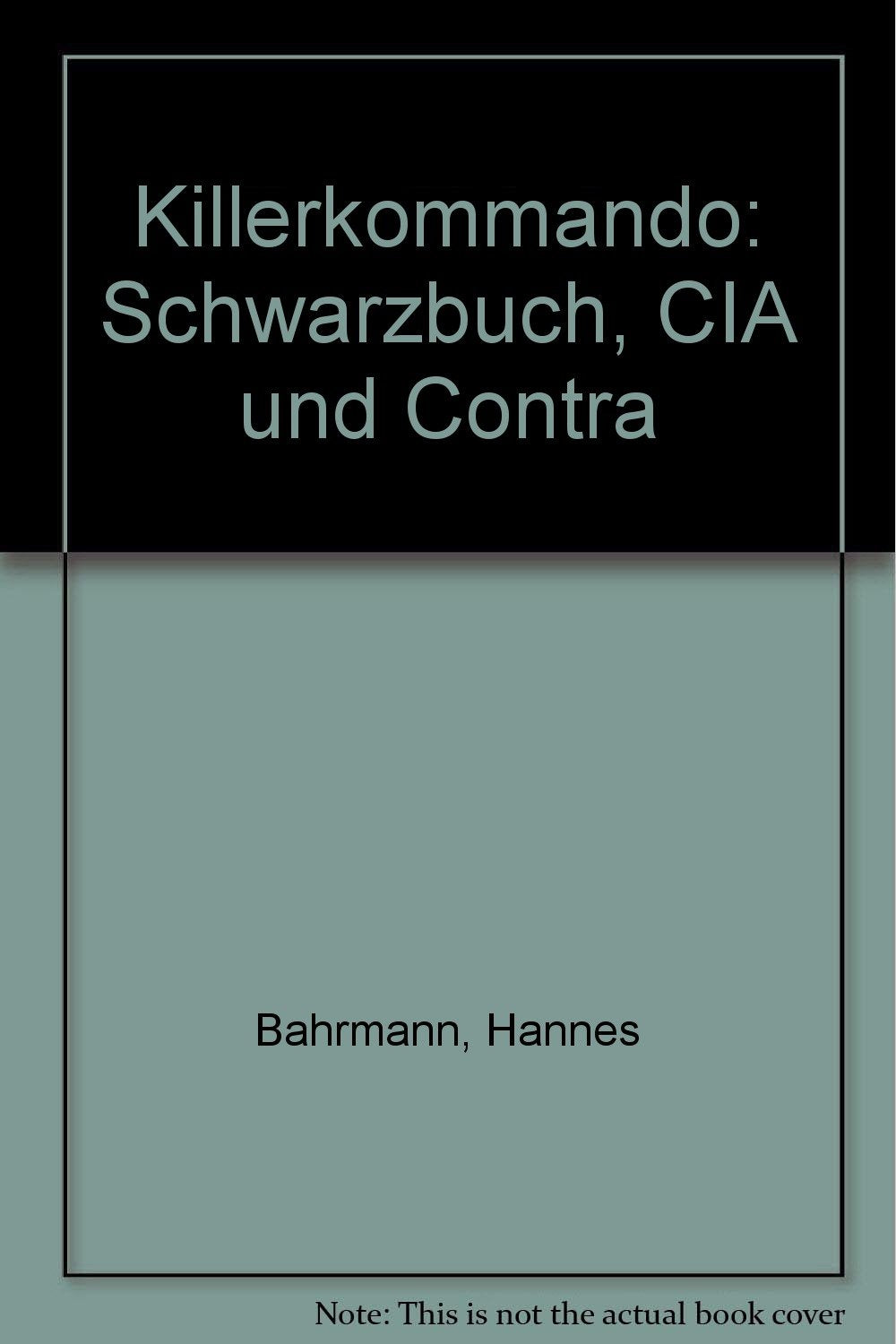 Killerkommando. Schwarzbuch: CIA und Contra Politics & History