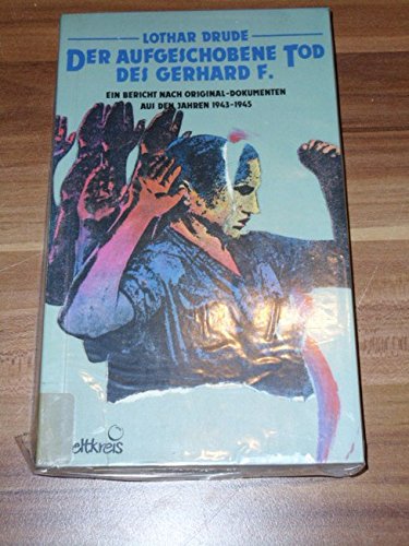 Der aufgeschobene Tod des Gerhard F. Ein Bericht nach Originaldokumenten aus den Jahren 1943 - 1945 Books