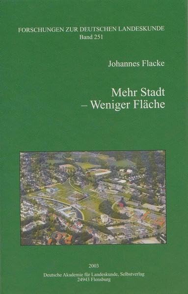 Mehr Stadt - Weniger Fläche: Informationssystem nachhaltige Flächennutzung. Ein Instrument zur Förderung einer nachhaltigen Siedlungsentwicklung (Forschungen zur deutschen Landeskunde) Geology & Geography