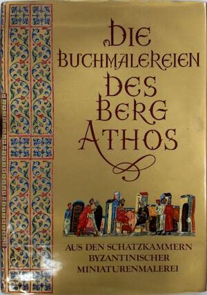 Die Buchmalereien des Berg Athos. aus den Schatzkammern byzantinischer Miniaturenmalerei. Books