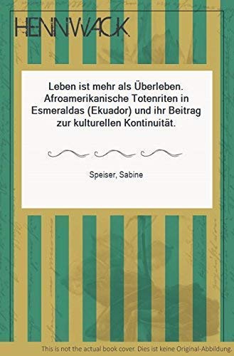 Leben ist mehr als Überleben: Afroamerikanische Totenriten in Esmeraldas (Ekuador) und ihr Beitrag zur kulturellen Kontinuität (Forschungen zu Lateinamerika) book