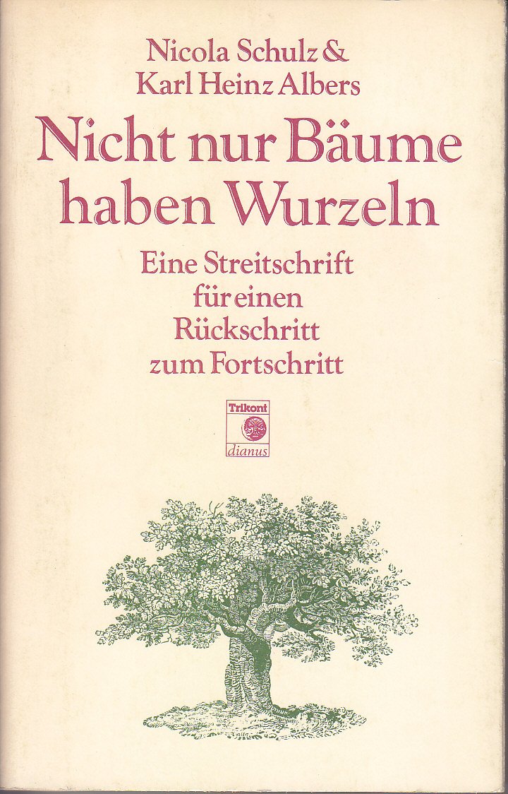 Nicht nur Bäume haben Wurzeln. Eine Streitschrift für einen Rückschritt zum Fortschritt Social Sciences