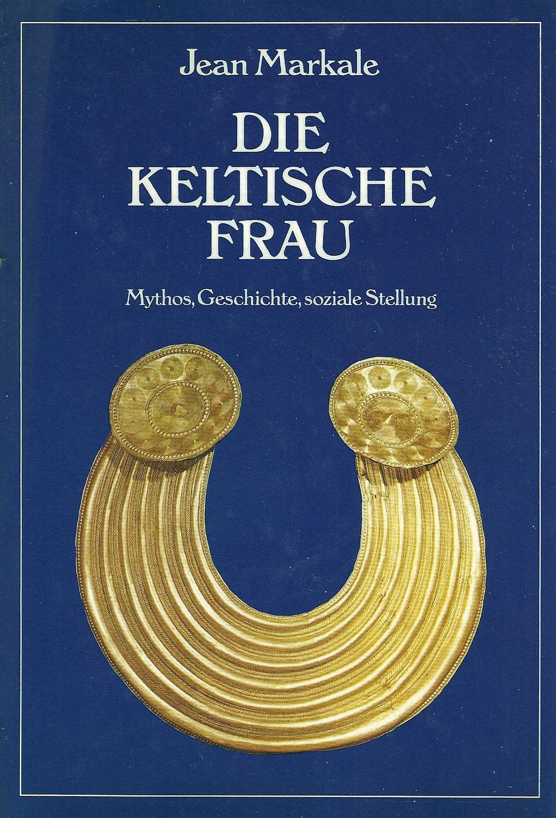 Die keltische Frau. Mythos, Geschichte, soziale Stellung Social Sciences