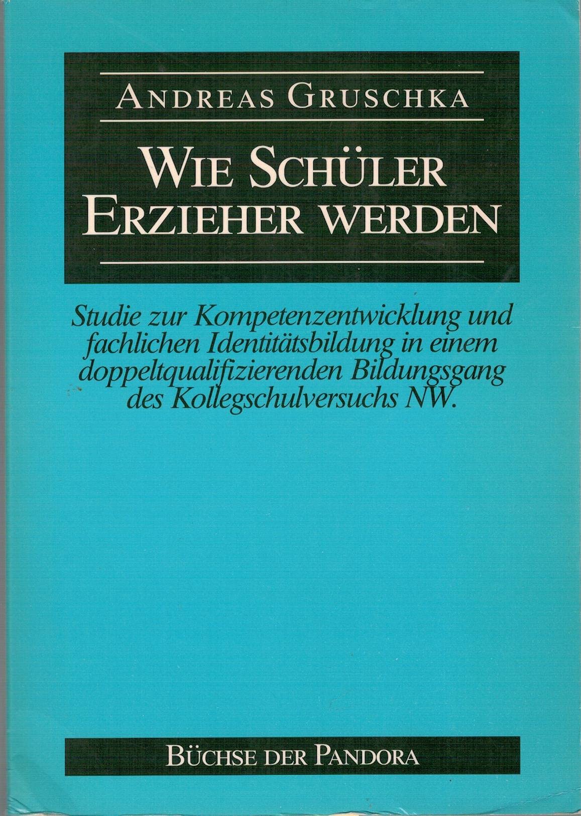 Wie Schüler Erzieher werden: Studie zur Kompetenzentwicklung und fachlichen Identitätsbildung in einem doppelqualifizierenden Bildungsgang des Kollegschulversuchs Nordrhein-Westfalens Politics & History
