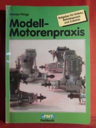 Modell-Motorenpraxis. Ein Ratgeber für Einbau, Betriebspraxis und Zubehör Books