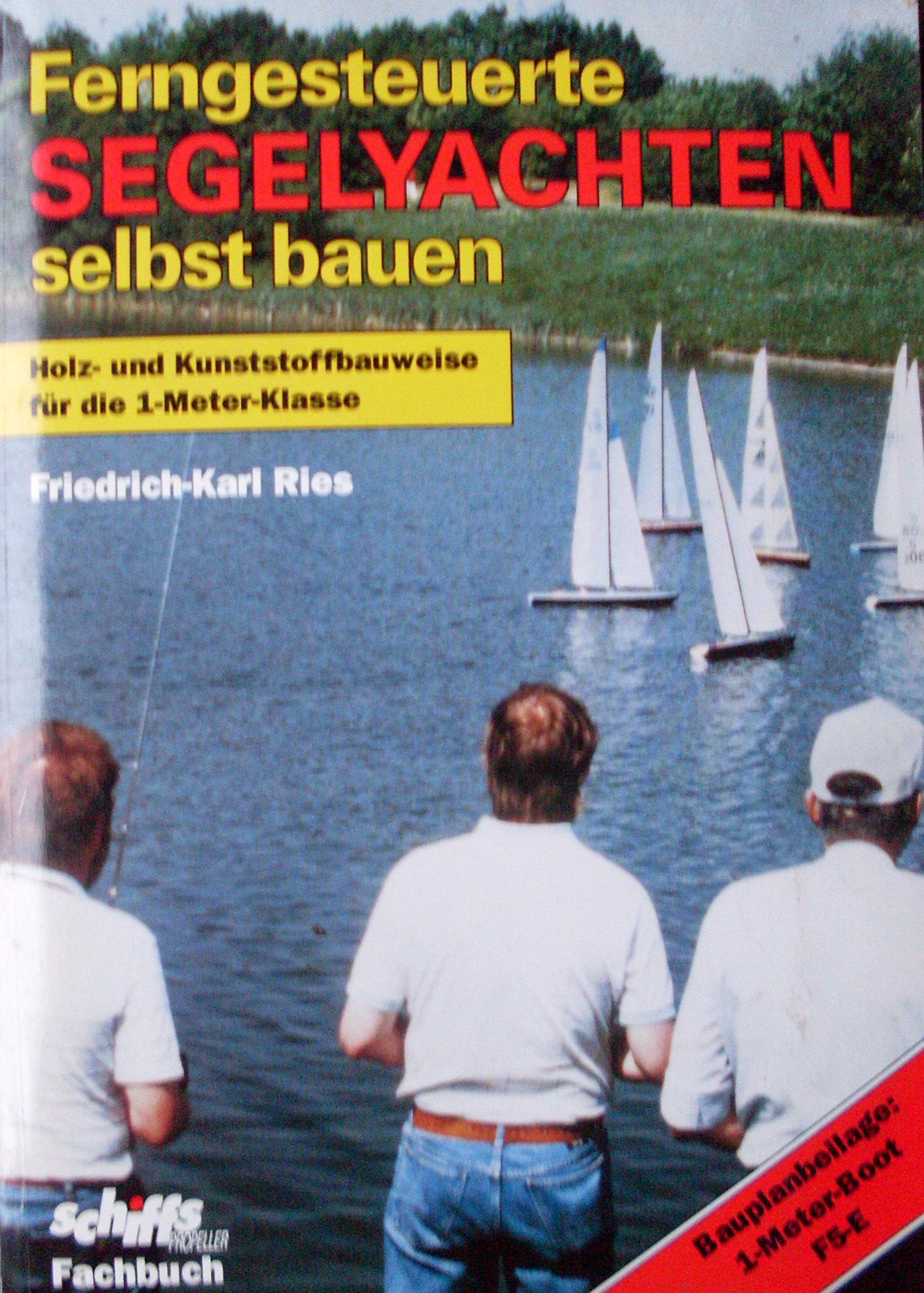 Ferngesteuerte Segelyachten selbst bauen . Holz und Kunststoffbauweise für die 1 Meter Klasse (Friedrich Karl Ries) Books
