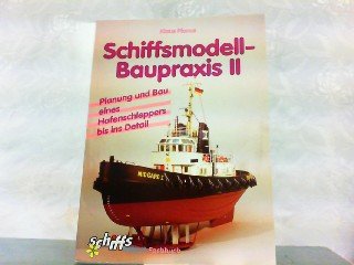Schiffsmodell-Baupraxis II. Planung und Bau eines Hafenschleppers bis ins Detail Books