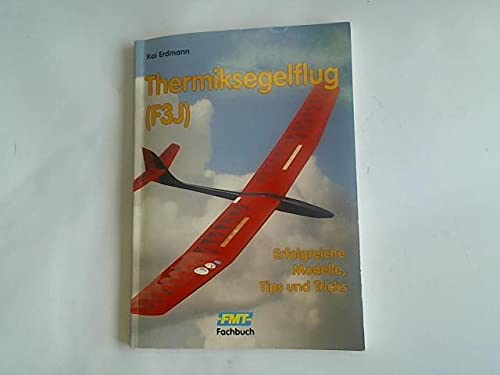 Thermiksegelflug (F3J): Erfolgreiche Modelle, Tips und Tricks Hobbies & Crafts