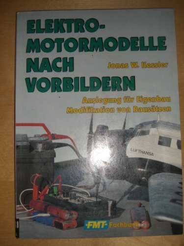 Elektromodelle nach Vorbildern: Auslegung für Eigenbau. Modifikation von Bausätzen Business & Technology