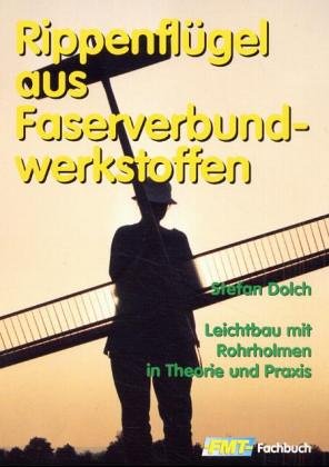Rippenflügel aus Faserverbundwerkstoffen: Leichtbau mit Rohrholmen in Theorie und Praxis Business & Technology
