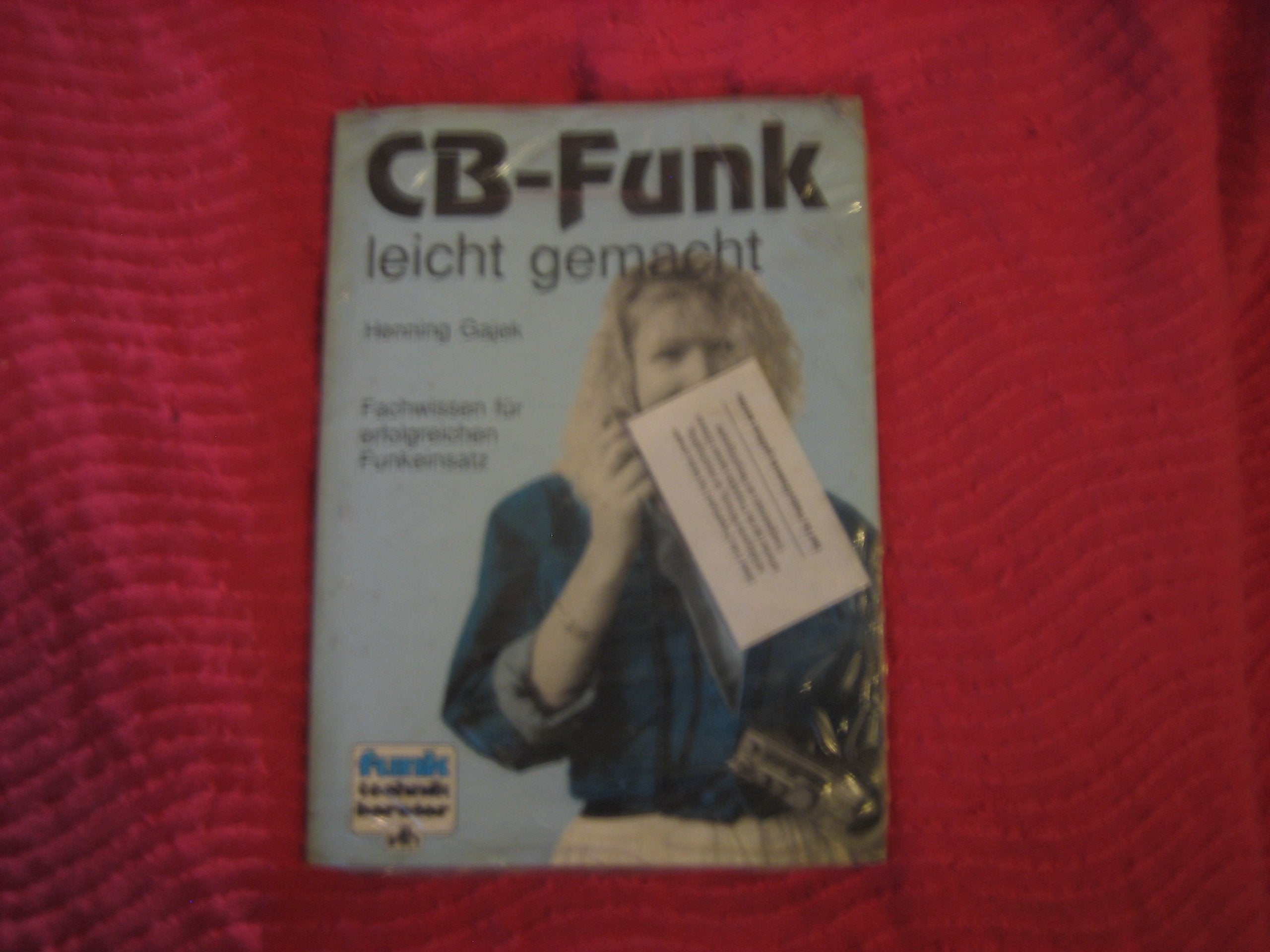 CB-Funk leicht gemacht. Fachwissen für erfolgreichen Funkeinsatz Business & Technology