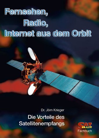 Fernsehen, Radio, Internet aus dem Orbit: Die Vorteile des SAT-Empfangs: Die Vorteile des Satellitenempfangs Business & Technology