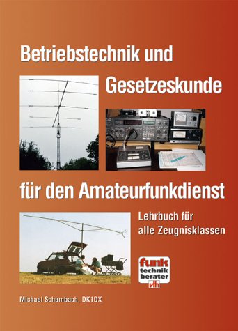 Betriebstechnik und Gesetzeskunde für den Amateurfunkdienst: Lehrbuch für alle Zeugnisklassen Business & Technology