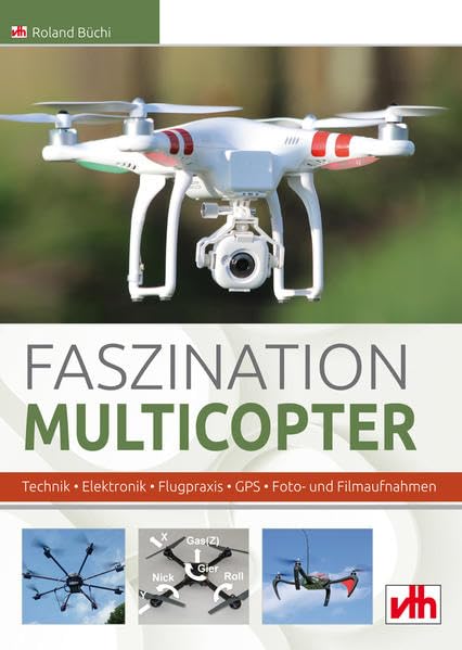 Faszination Multicopter: Technik • Elektronik • Flugpraxis: Technik - Elektronik - Flugpraxis - GPS - Foto- & Filmaufnahmen Leisure, Home & Garden