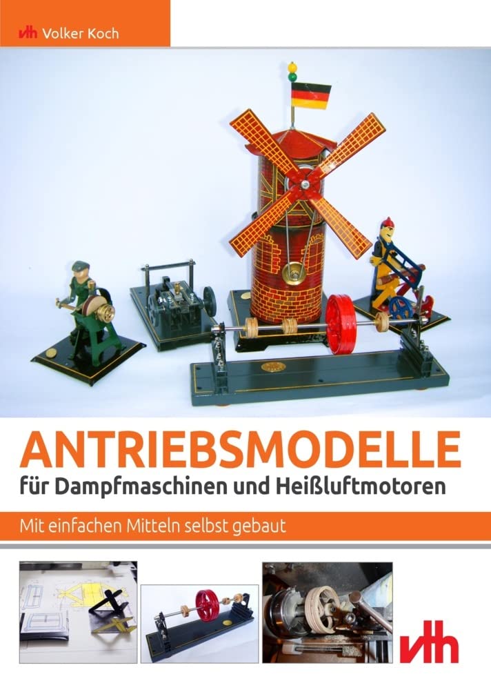 Antriebsmodelle für Dampfmaschinen und Heißluftmotoren: Mit einfachen Mitteln selbst gebaut Leisure, Home & Garden