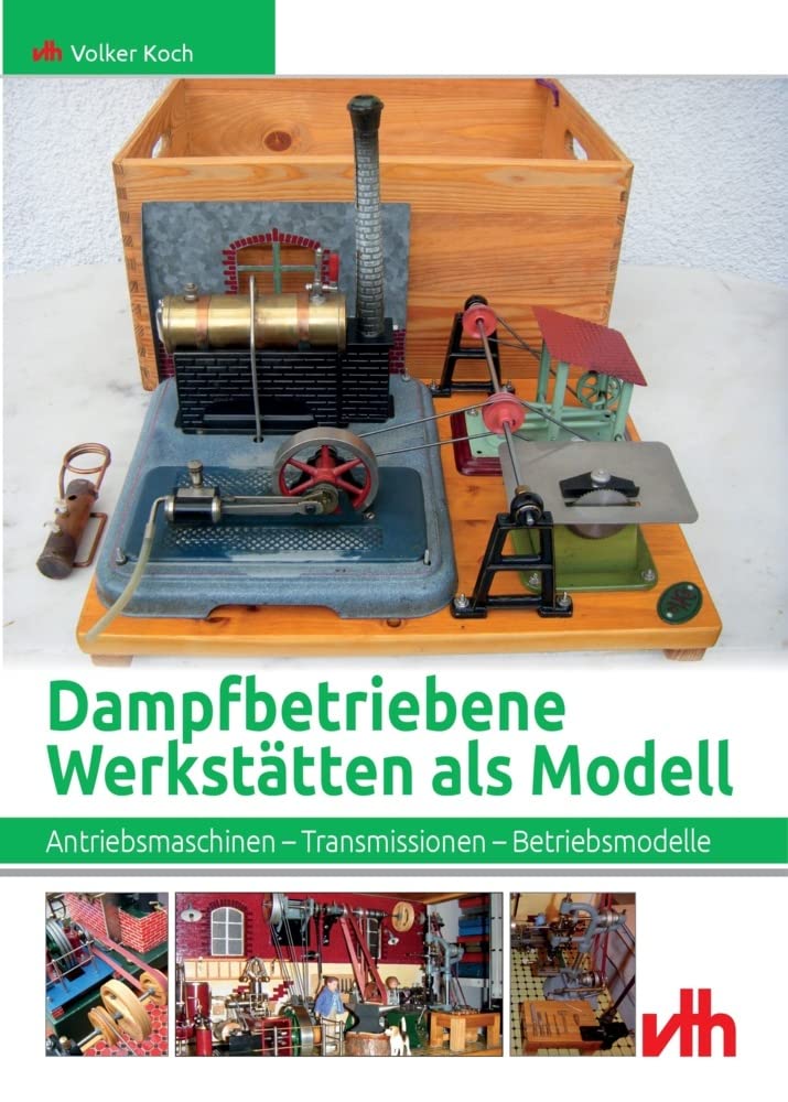 Dampfbetriebene Werkstätten als Modell: Antriebsmaschinen - Transmissionen - Betriebsmodelle Leisure, Home & Garden