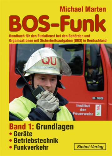 BOS-Funk: Band 1: Handbuch für den Funkdienst bei den Behörden und Organisationen mit Sicherheitsaufgaben (BOS) in Deutschland Business & Technology