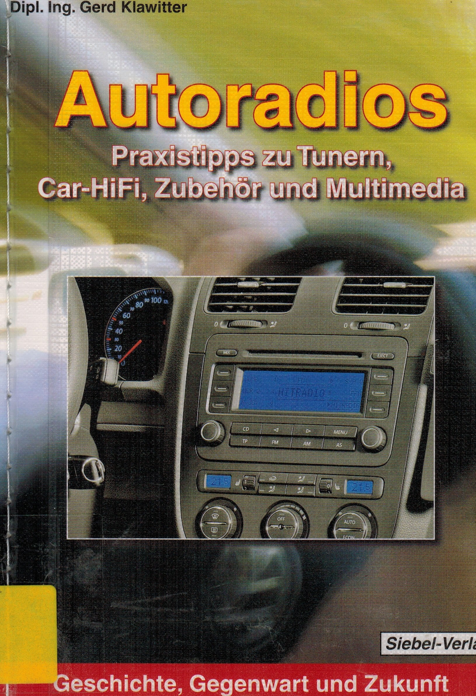 Autoradios: Praxistipps zu Tunern, Car-Hifi, Zubehör und Multimedia Geschichte, Gegenwart und Zukunft Business & Technology