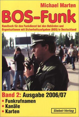 BOS-Funk: Band 2: Handbuch für den Funkdienst bei den Behörden und Organisationen mit Sicherheitsaufgaben (BOS) in Deutschland (Funkrufnamen, Kanäle, Karten) Books