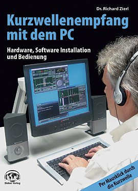 Kurzwellenempfang mit dem PC: Hardware, Software, Installation und Bedienung Business & Technology