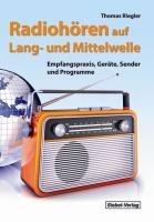 Radiohören auf Lang- und Mittelwelle: Empfangspraxis, Geräte, Sender und Programme Hobbies & Crafts