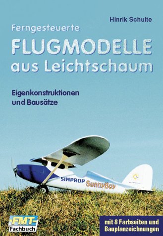 Ferngesteuerte Flugmodelle aus Leichtschaum: Eigenkonstruktionen und Bausätze Business & Technology