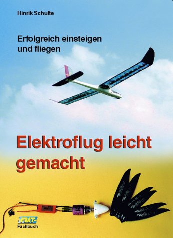 Elektroflug leicht gemacht: Erfolgreich einsteigen und fliegen Business & Technology
