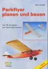 Parkflyer planen und bauen: Vom RC-Wurfgleiter zum Semi-Scale-Parkflyer Leisure, Home & Garden