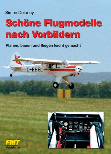Schöne Flugmodelle nach Vorbildern. Planen, bauen und fliegen leicht gemacht Books