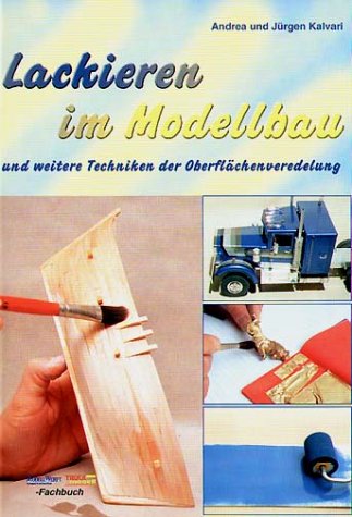Lackieren im Modellbau: und weitere Techniken der Oberflächenveredelung Leisure, Home & Garden