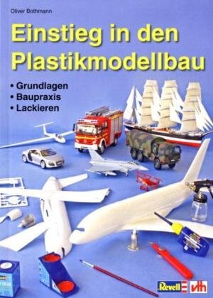 Einstieg in den Plastikmodellbau: Grundlagen – Baupraxis – Lackieren Natural Sciences