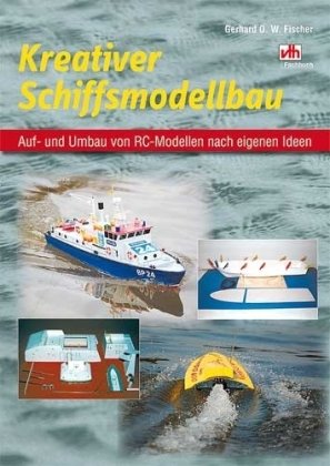 Kreativer Schiffsmodellbau: Auf- und Umbau von RC-Modellen nach eigenen Ideen - Fischer, Gerhard O. W. book