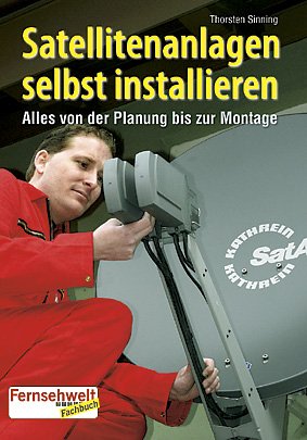 Satellitenanlagen selbst installieren: Alles von der Planung bis zur Montage book