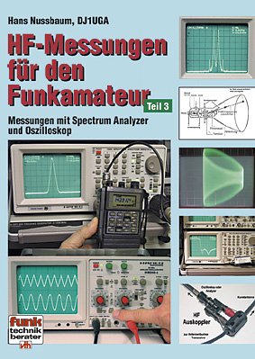 HF-Messungen für den Funkamateur: Teil 3: Messungen mit Spectrum Analyzer und Oszilloskop Business & Technology