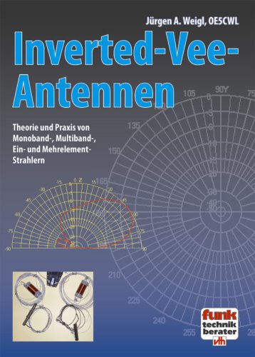 Inverted-Vee-Antennen: Theorie und Praxis von Monoband-, Multiband-, Ein- und Mehrelement-Strahlern Business & Technology