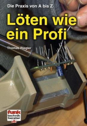 Löten wie ein Profi: Die Praxis von A bis Z Natural Sciences