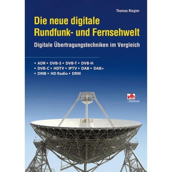 Die neue digitale Rundfunk- und Fernsehwelt: Digitale Übertragungstechniken im Vergleich: Digitale Übertragungstechniken im Vergleich. ADR - DVB-S - ... - IPTV -DAB -DAB+ - DMB - HD Radio - DRM Business & Technology