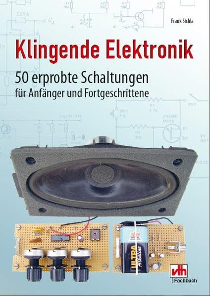 Klingende Elektronik: 50 erprobte Schaltungen für Anfänger und Fortgeschrittene Business & Technology