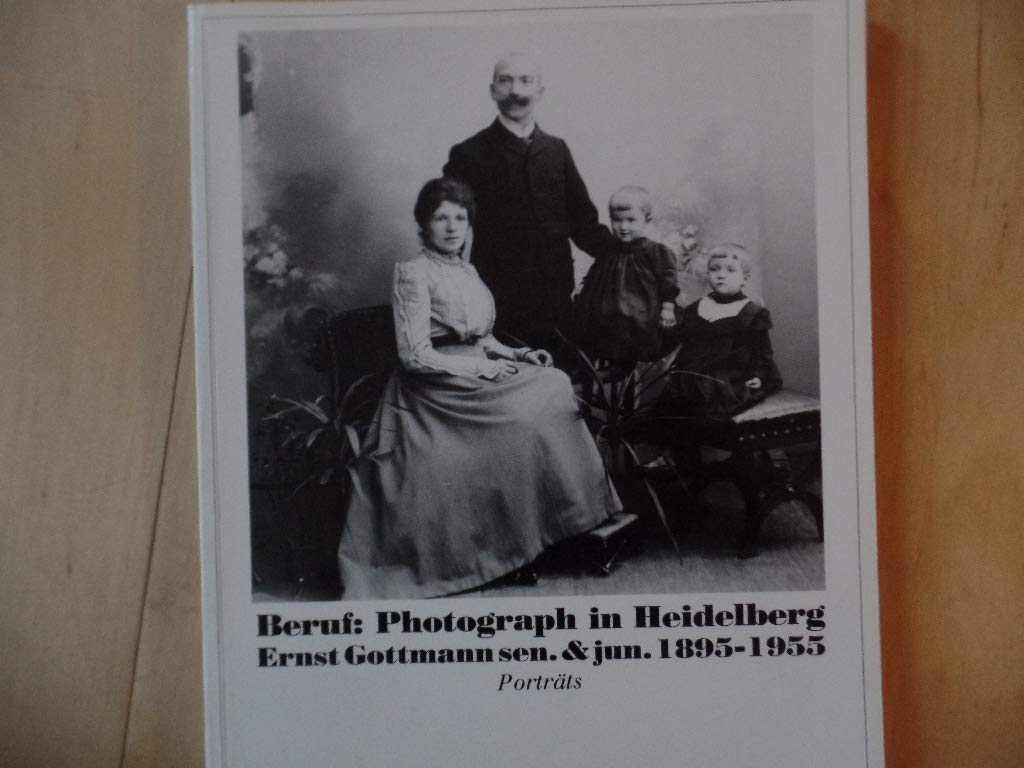 Beruf: Photograph in Heidelberg. Ernst Gottmann sen. & jun. 1895-1955. Porträts Books
