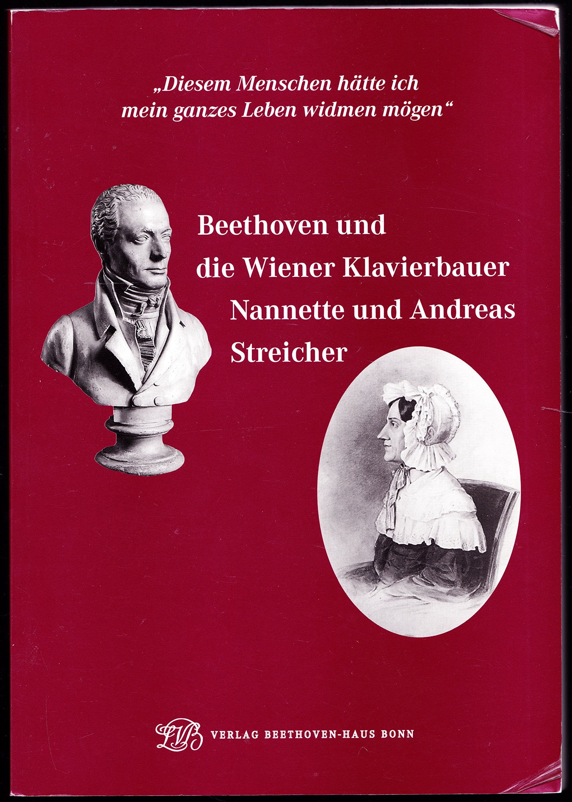 Beethoven und die Wiener Klavierbauer Nannette und Andreas Streicher: Ausstellungskatalog "Diesem Menschen hätte ich mein ganzes Leben widmen mögen" Pop culture Books