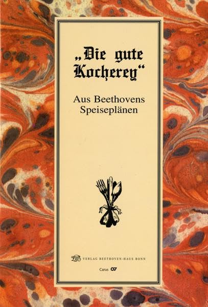 "Die gute Kocherey". Aus Beethovens Speiseplänen: Mit zahlreichen zeitgenössischen Rezeptvorschriften (Jahresgaben des Vereins Beethoven-Haus Bonn) Sheet Music